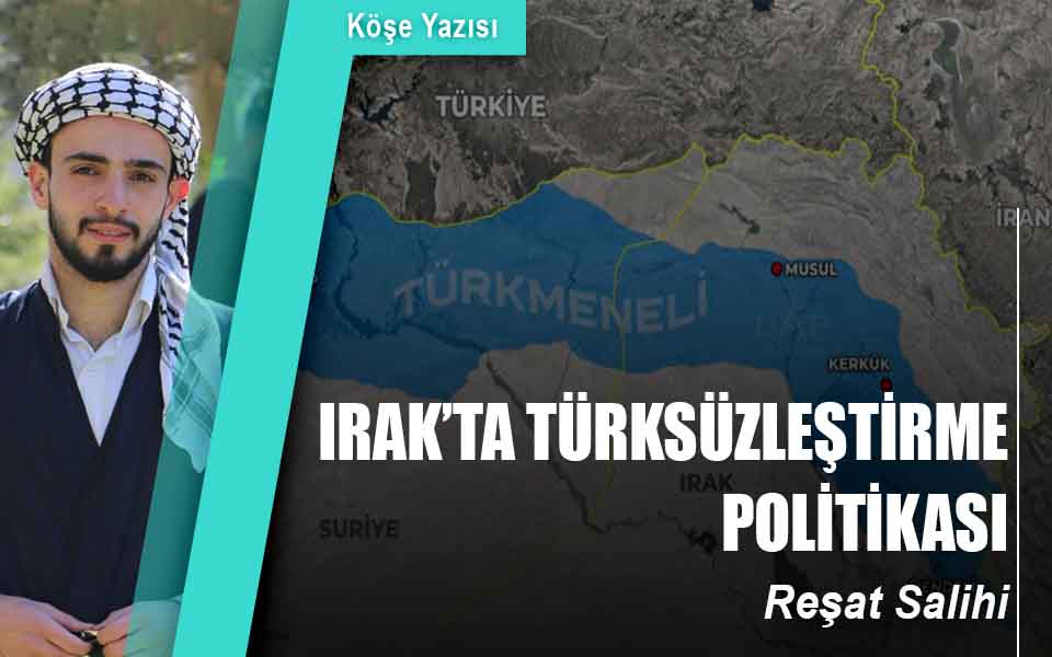 IRAK’TA TÜRKSÜZLEŞTİRME POLİTİKASI